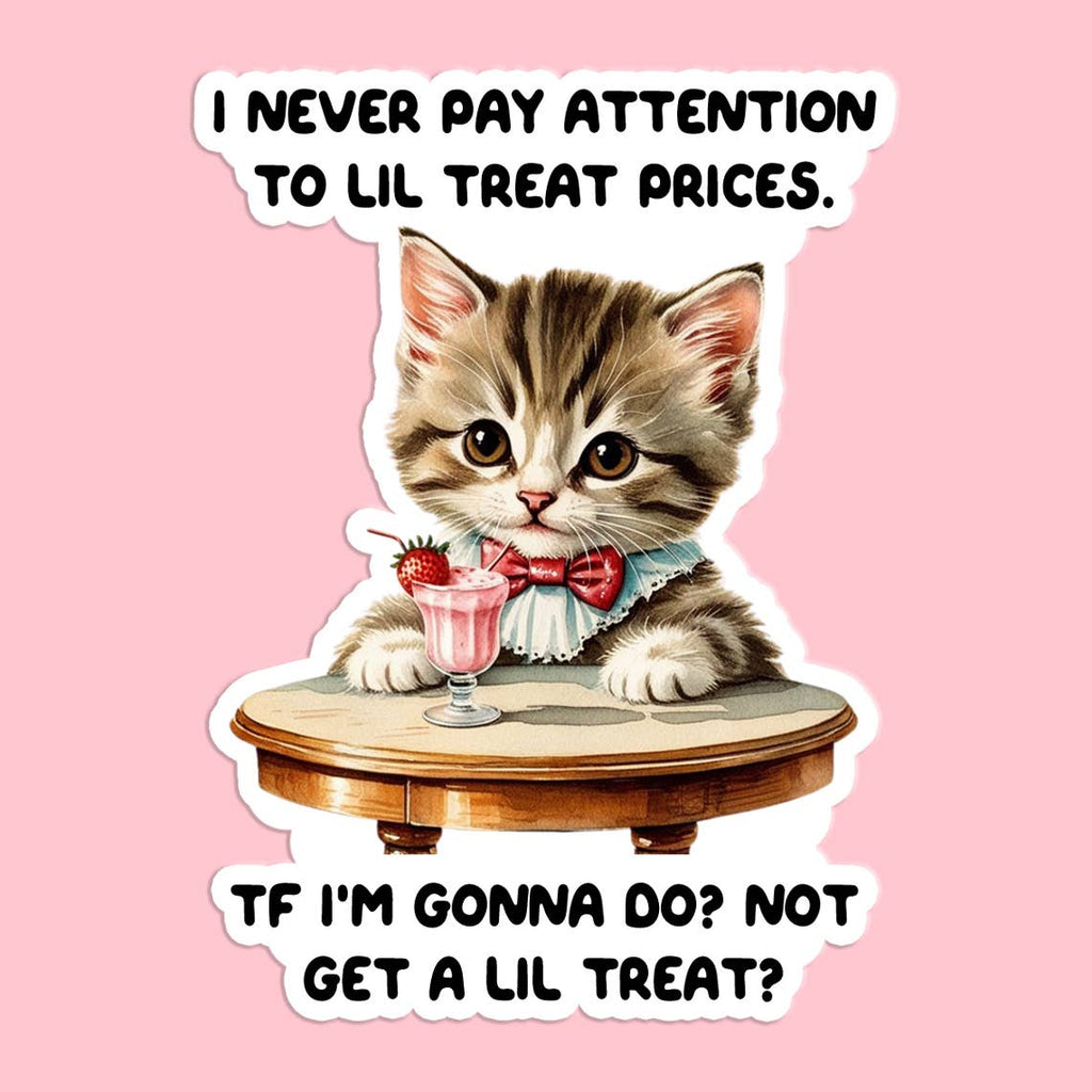 I Never Pay Attention To Lil Treat Prices Sticker - Adult & Kids T-Shirts, Sweatshirts & Hoodies apparel design preview 1