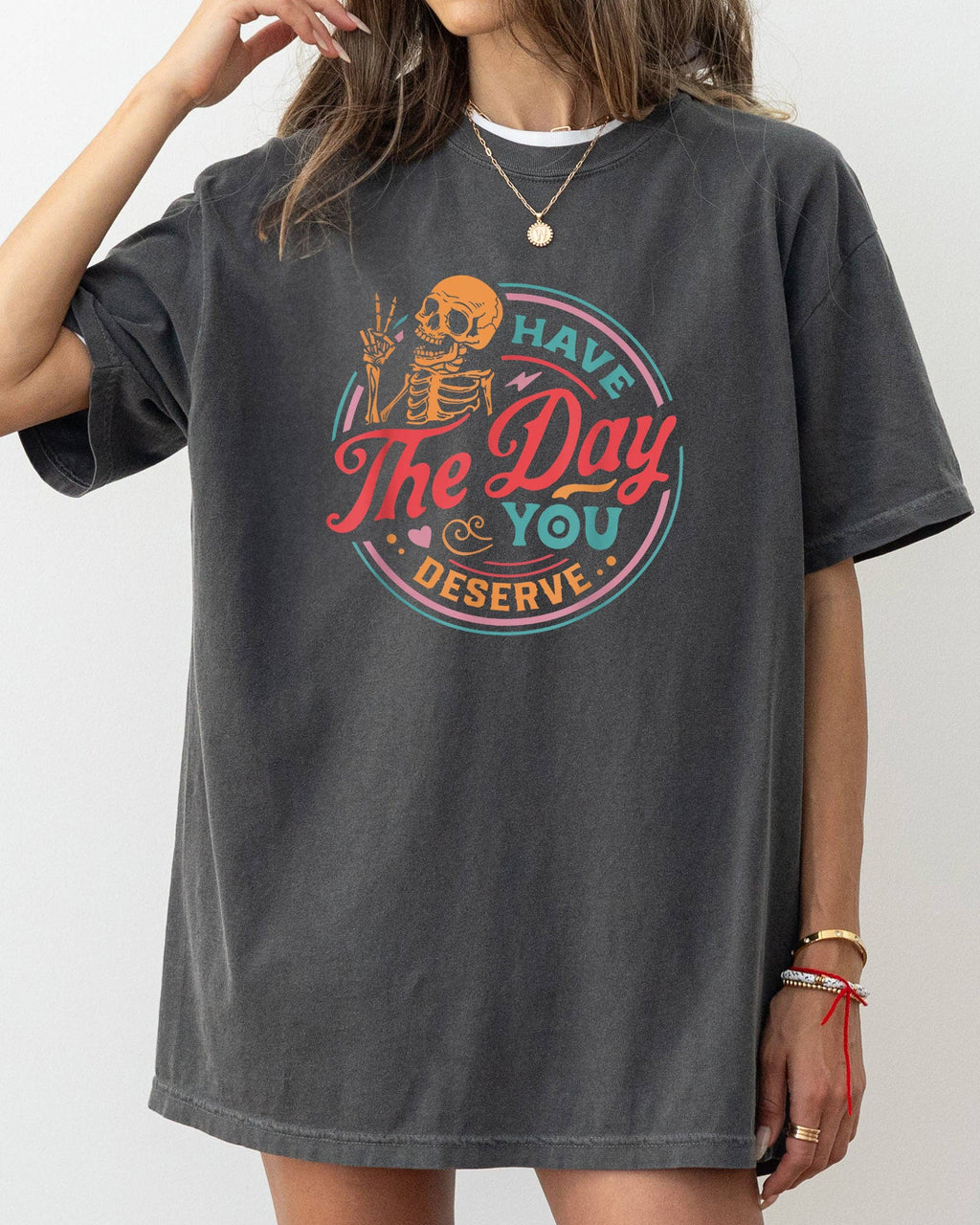 Have the Day You Deserve Skeleton, Halloween - Adult & Kids T-Shirts, Sweatshirts & Hoodies apparel design preview 1