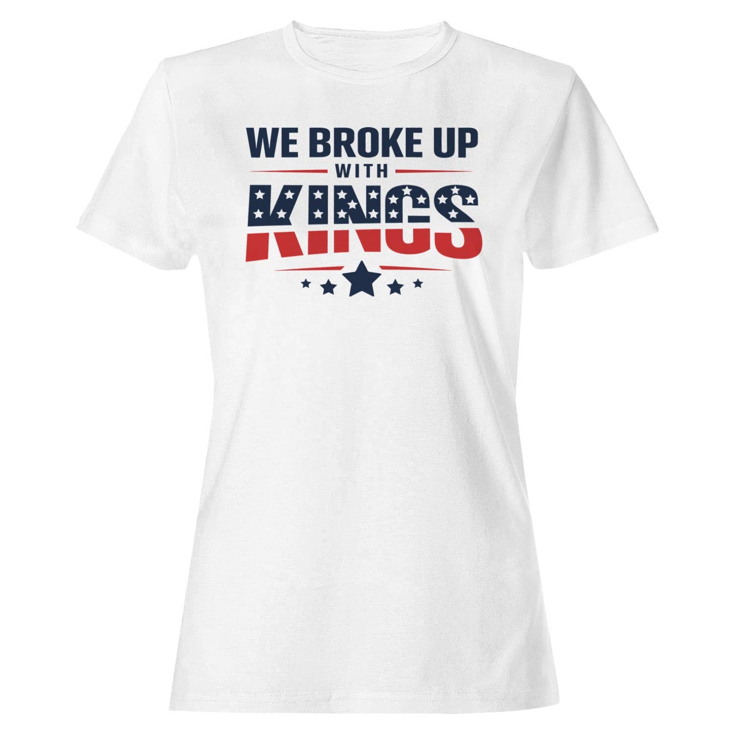 We Broke Up with Kings Women's - Adult & Kids T-Shirts, Sweatshirts & Hoodies apparel design preview 1