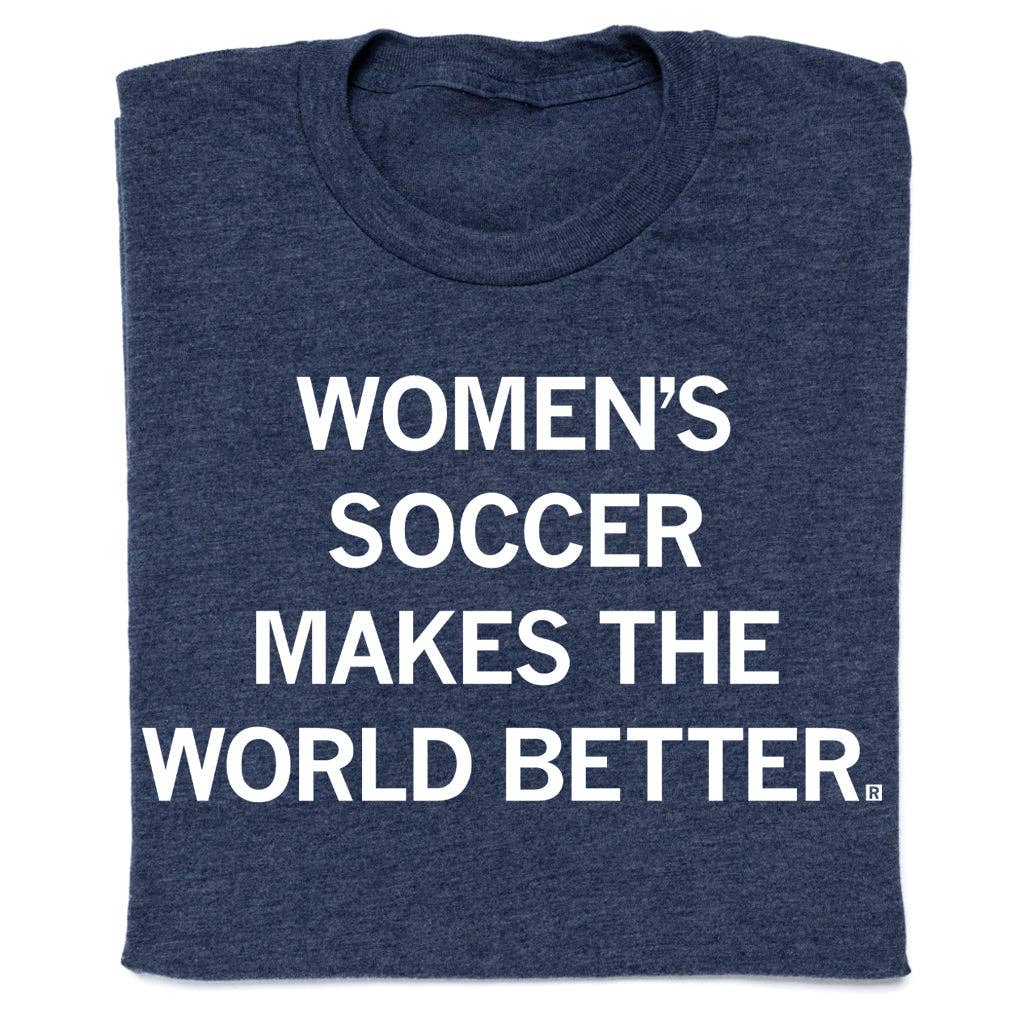 Women's Soccer Makes the World Better - Adult & Kids T-Shirts, Sweatshirts & Hoodies apparel design preview 1