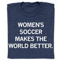 Women's Soccer Makes the World Better - Adult & Kids T-Shirts, Sweatshirts & Hoodies apparel design preview 1