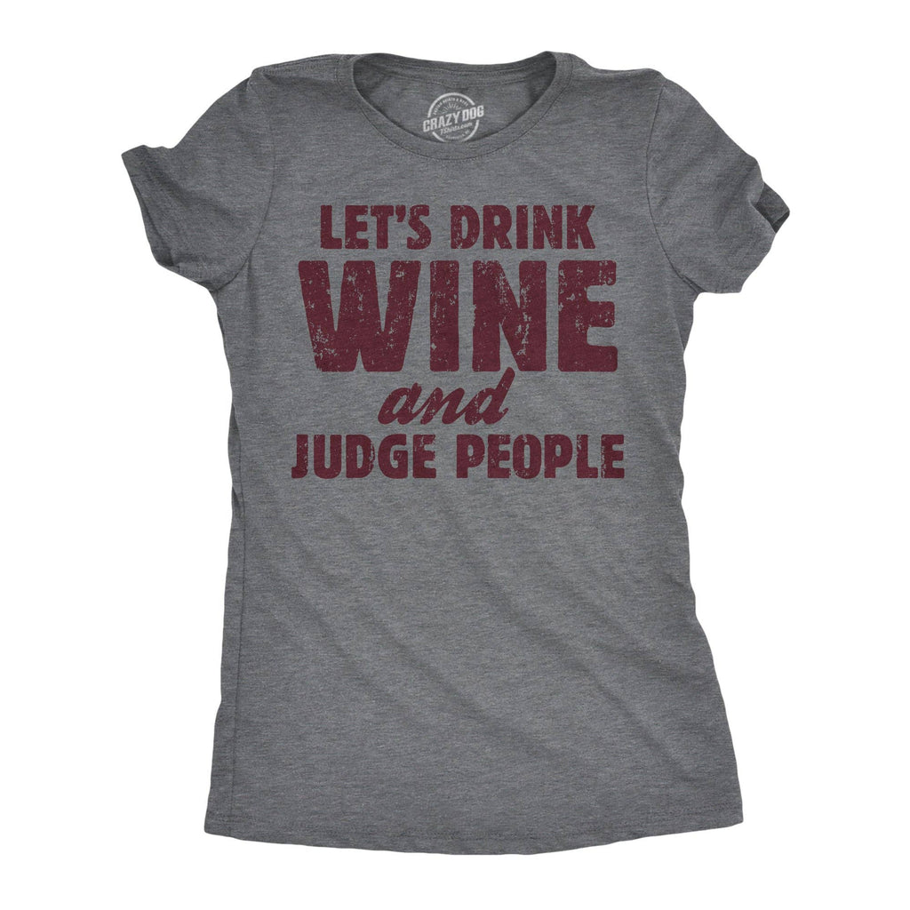 Lets Drink Wine and Judge People Women's - Adult & Kids T-Shirts, Sweatshirts & Hoodies apparel design preview 1
