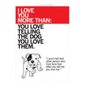Love You More Than the Dog Greeting Card - Adult & Kids T-Shirts, Sweatshirts & Hoodies apparel design preview 1