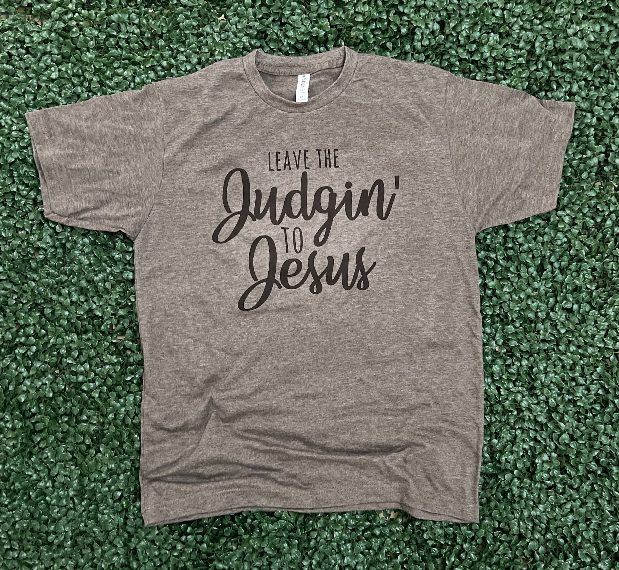 Leave the Judgin' To Jesus On Tultex Heather Brown - Adult & Kids T-Shirts, Sweatshirts & Hoodies apparel design preview 1