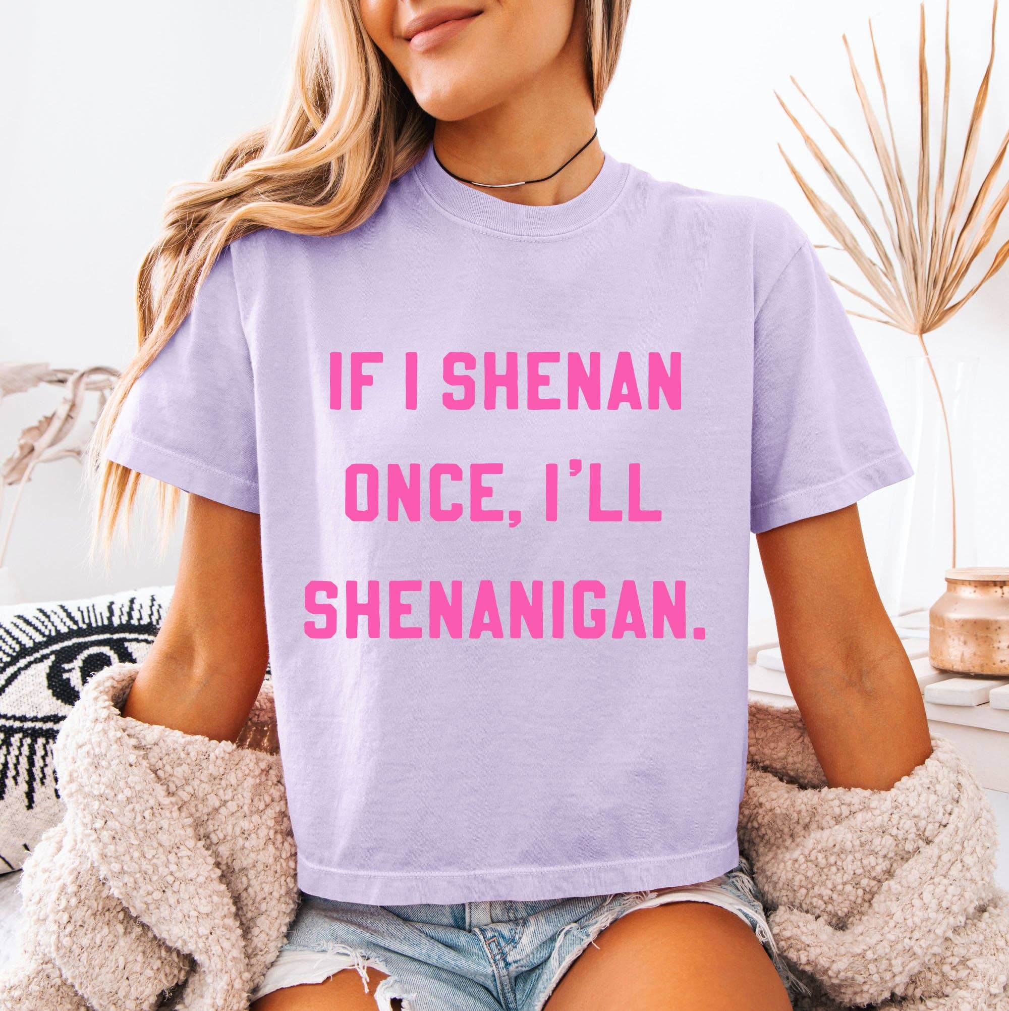 If I Shenan Once Funny Graphic Womens Sarcastic - Adult & Kids T-Shirts, Sweatshirts & Hoodies apparel design preview 1