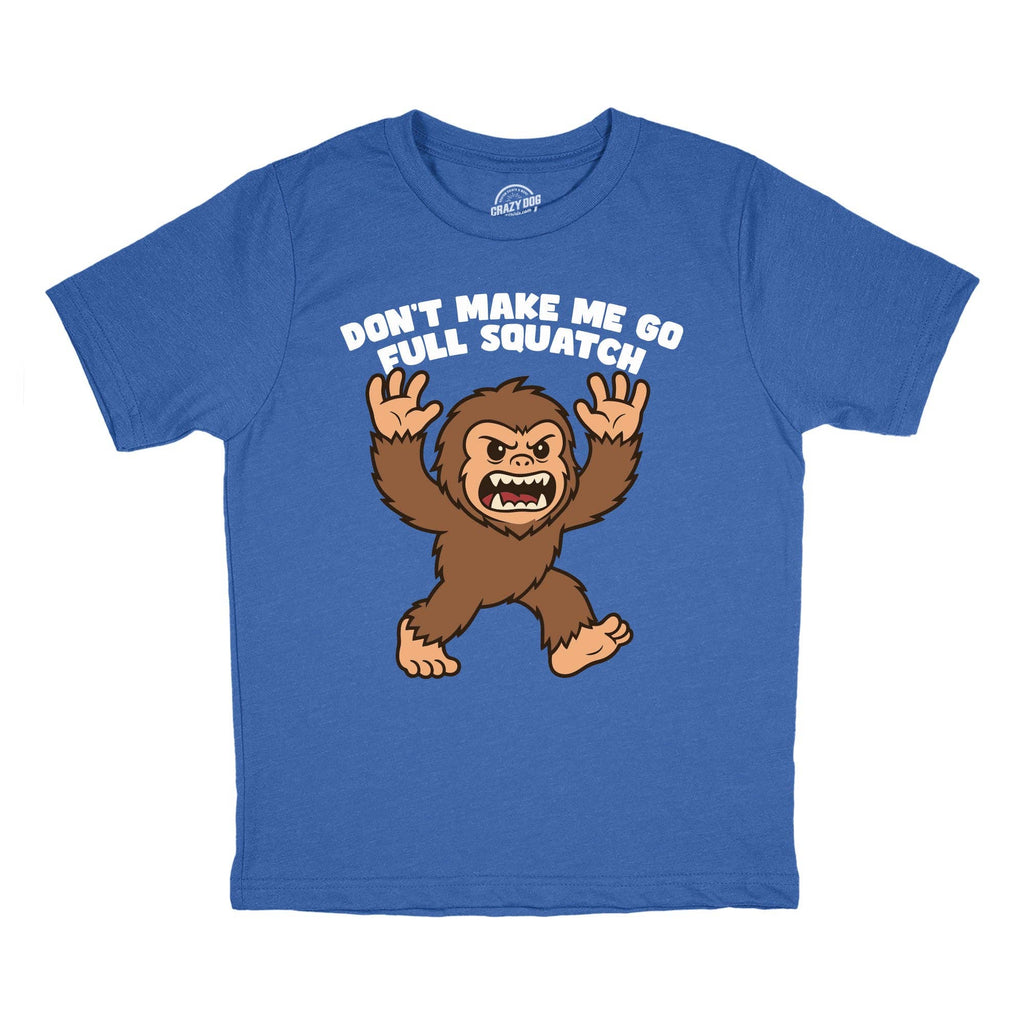 Dont Make Me Go Full Squatch - Adult & Kids T-Shirts, Sweatshirts & Hoodies apparel design preview 1