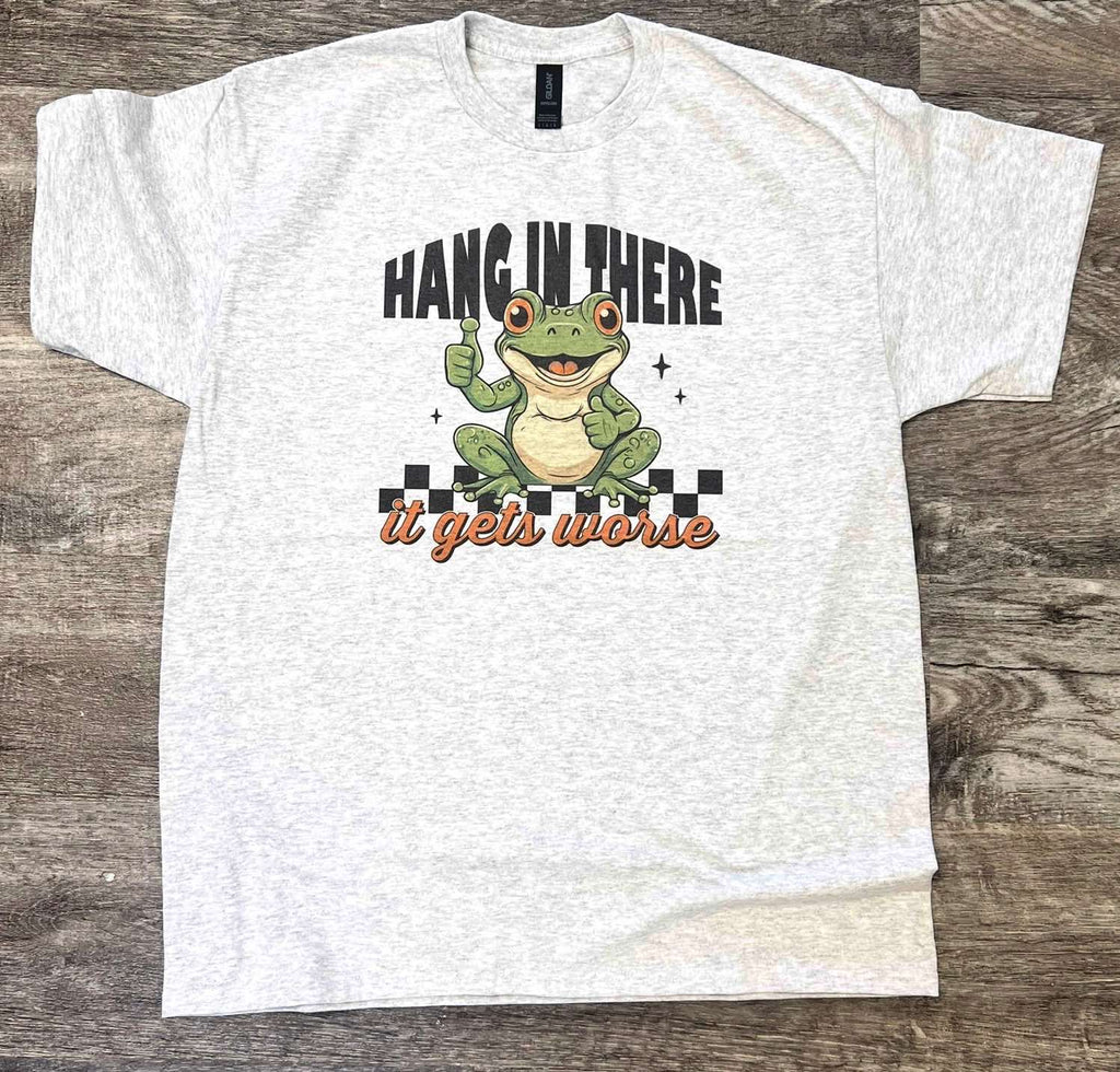 Hang in There It Gets Worse On Ash - Adult & Kids T-Shirts, Sweatshirts & Hoodies apparel design preview 1