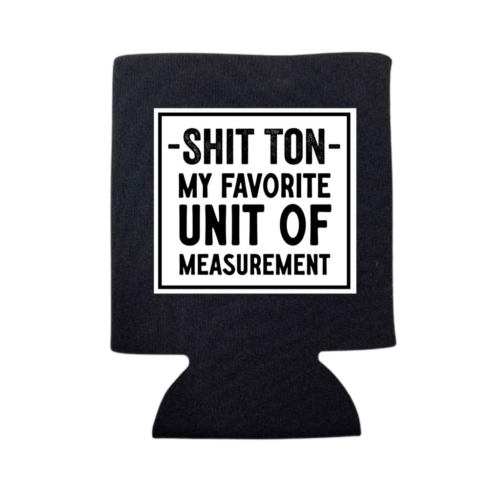 Shit Ton- My Favorite Unit of Measurement Can Cooler - Adult & Kids T-Shirts, Sweatshirts & Hoodies apparel design preview 1