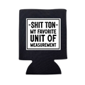 Shit Ton- My Favorite Unit of Measurement Can Cooler - Adult & Kids T-Shirts, Sweatshirts & Hoodies apparel design preview 1