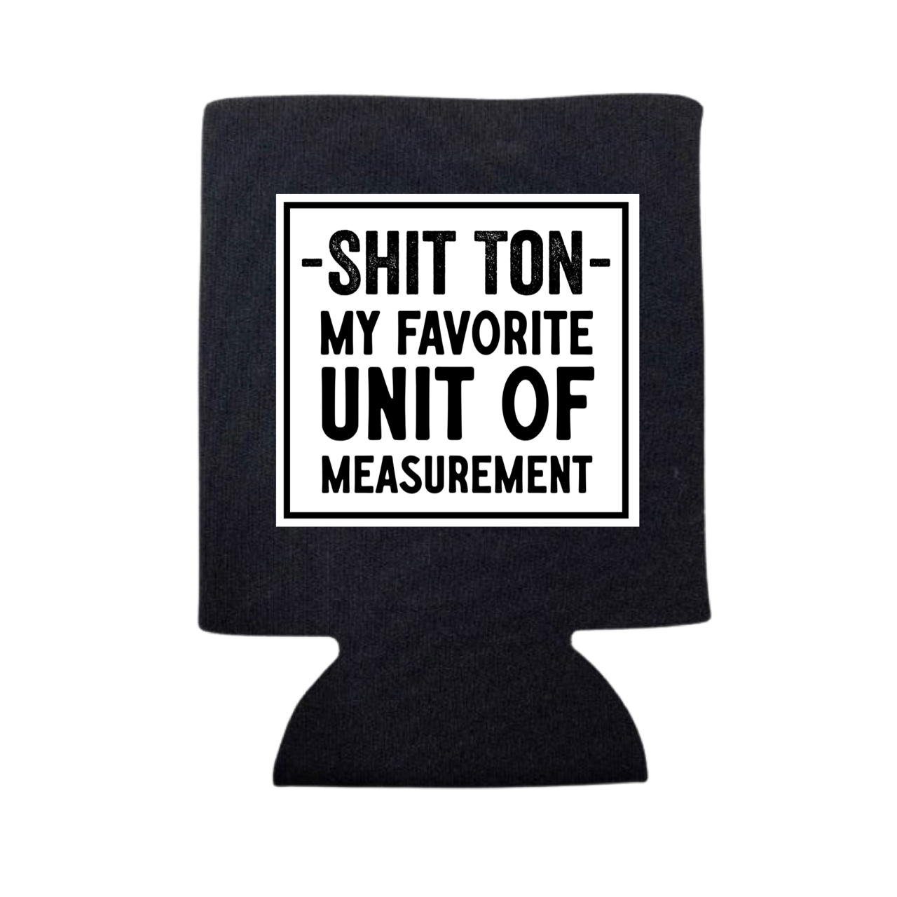 Shit Ton- My Favorite Unit of Measurement Can Cooler - Adult & Kids T-Shirts, Sweatshirts & Hoodies apparel design preview 1