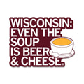 Wisconsin: Beer Cheese Soup Die-Cut Sticker - Adult & Kids T-Shirts, Sweatshirts & Hoodies apparel design preview 1