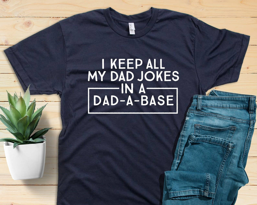 I Keep All My Dad Jokes in A Dad-A-Base - Adult & Kids T-Shirts, Sweatshirts & Hoodies apparel design preview 1
