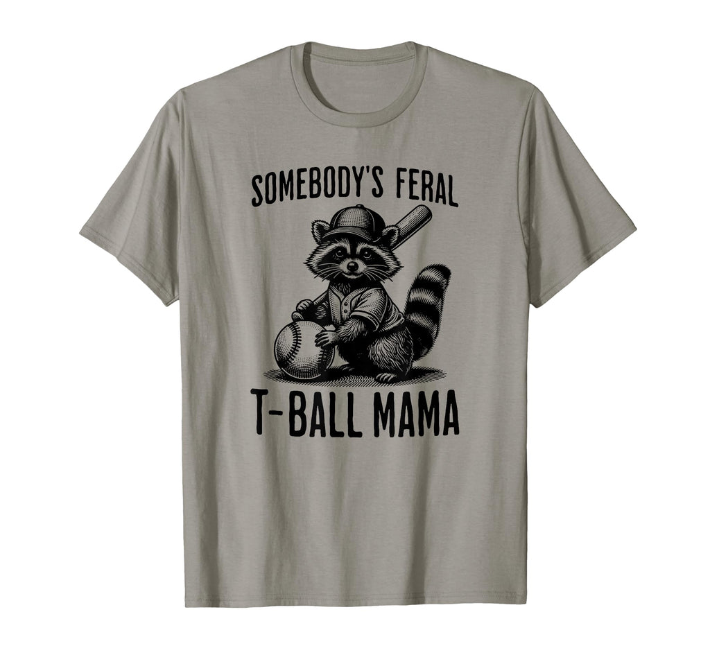 Somebodys Feral T Ball Mama Funny T-Shirt - Unique Graphic for Adults - T-Shirt, Sweatshirt, Hoodie