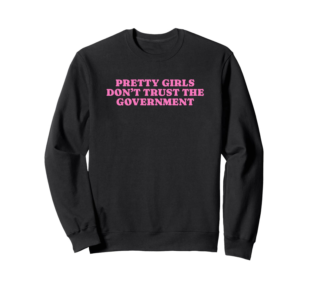 Pretty Dont Trust Government Y2K Sweatshirt - Unique Graphic for Adults - T-Shirt, Sweatshirt, Hoodie