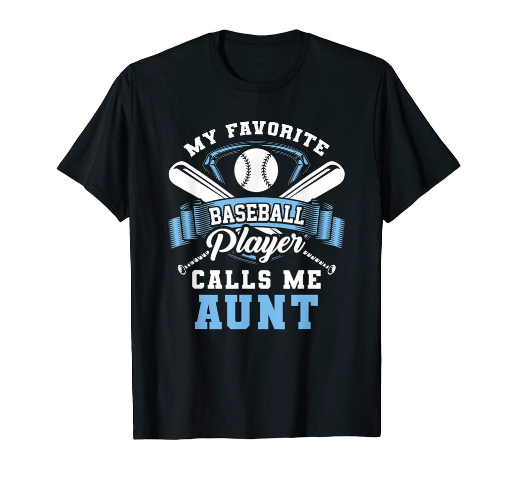 My Favorite Baseball Player Calls Me Aunt T-Shirt - Graphic Print Men Women - T-Shirt, Sweatshirt, Hoodie