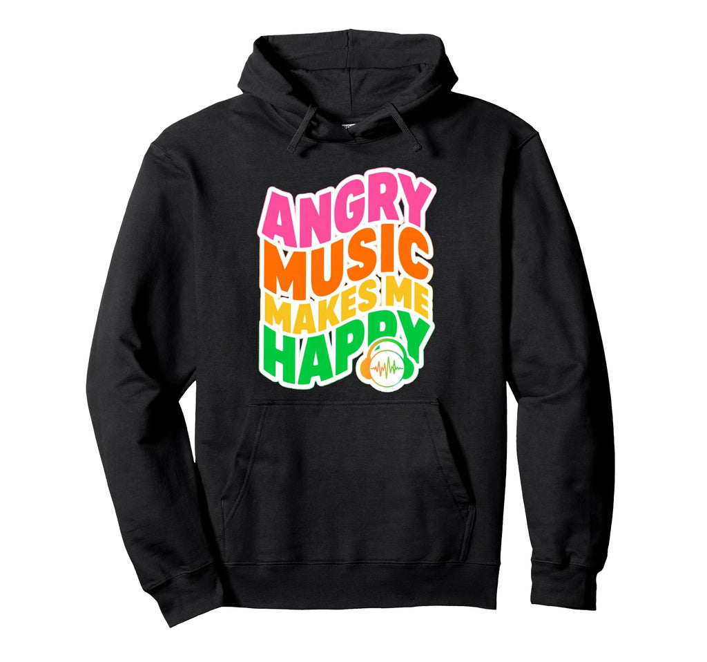 Angry Music Makes Me Happy Hoodie - Aesthetic Graphic for Adults - T-Shirt, Sweatshirt, Hoodie