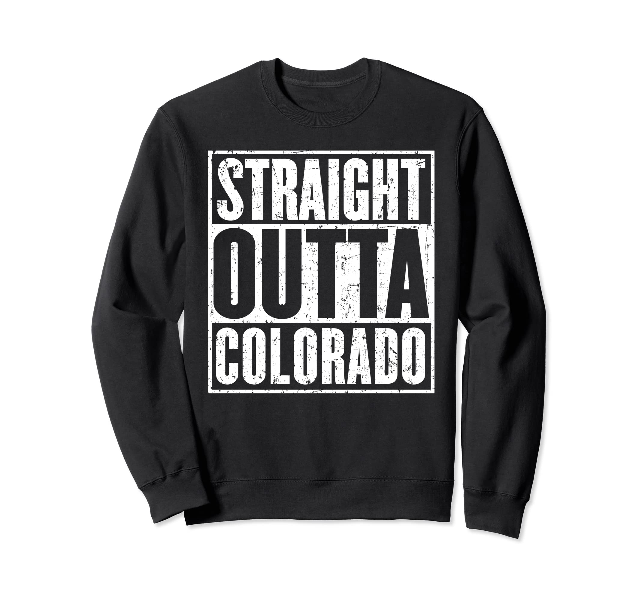 Straight Outta Colorado Sweatshirt - Casual Everyday Wear Men Women - T-Shirt, Sweatshirt, Hoodie