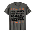 Somebodys Loud Mouthed Baseball Sister T-Shirt - Graphic Print Unisex - T-Shirt, Sweatshirt, Hoodie