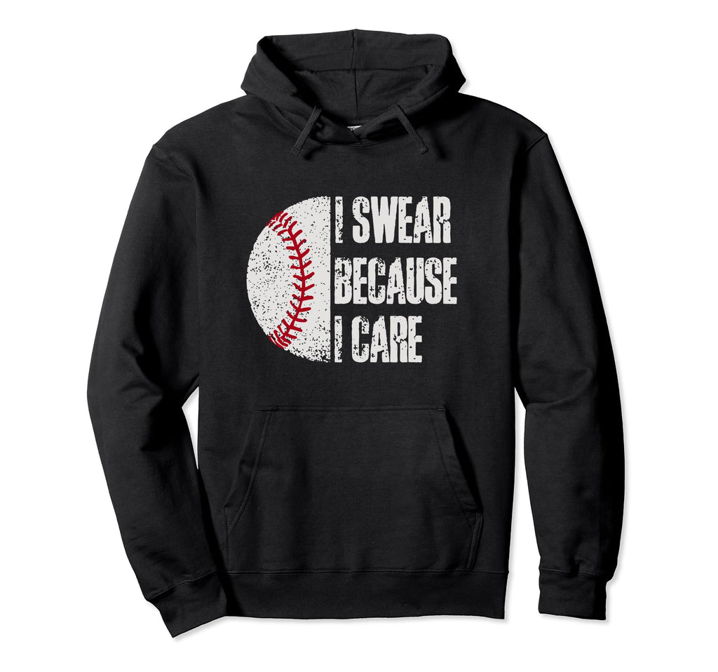 Funny Baseball Fan I Swear Because I Hoodie - Fun Novelty Design Unisex - T-Shirt, Sweatshirt, Hoodie