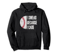 Funny Baseball Fan I Swear Because I Hoodie - Fun Novelty Design Unisex - T-Shirt, Sweatshirt, Hoodie