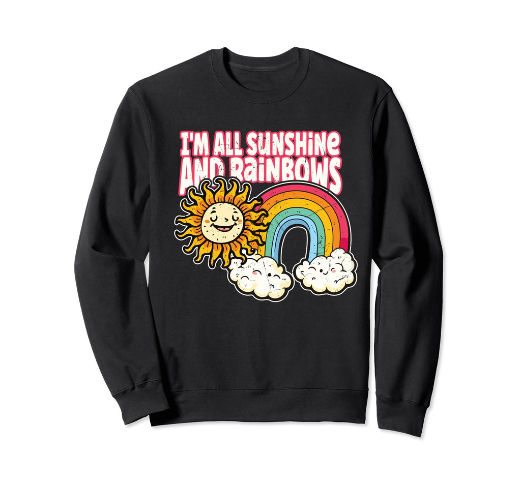Im All Sunshine And Rainbows Sweatshirt - Streetwear Style Unisex - T-Shirt, Sweatshirt, Hoodie