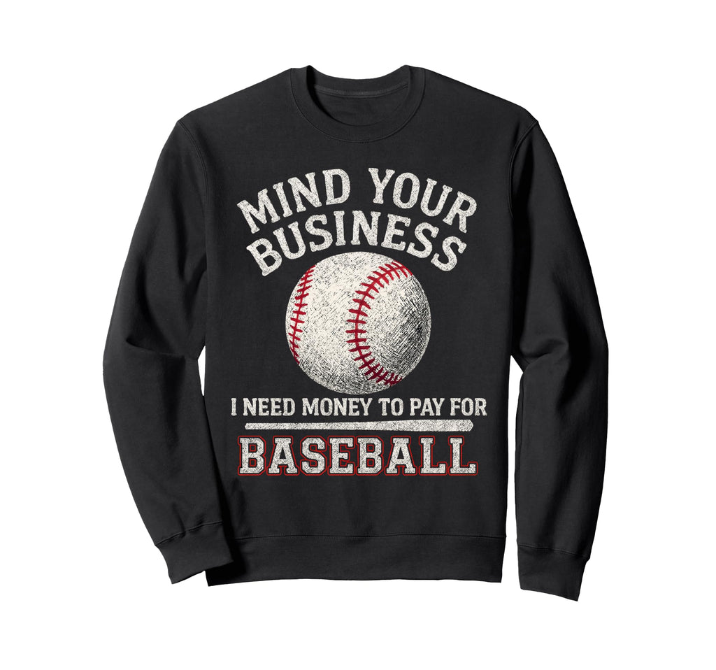 Mind Your Business I Need Money To Sweatshirt - Streetwear Style Men Women - T-Shirt, Sweatshirt, Hoodie