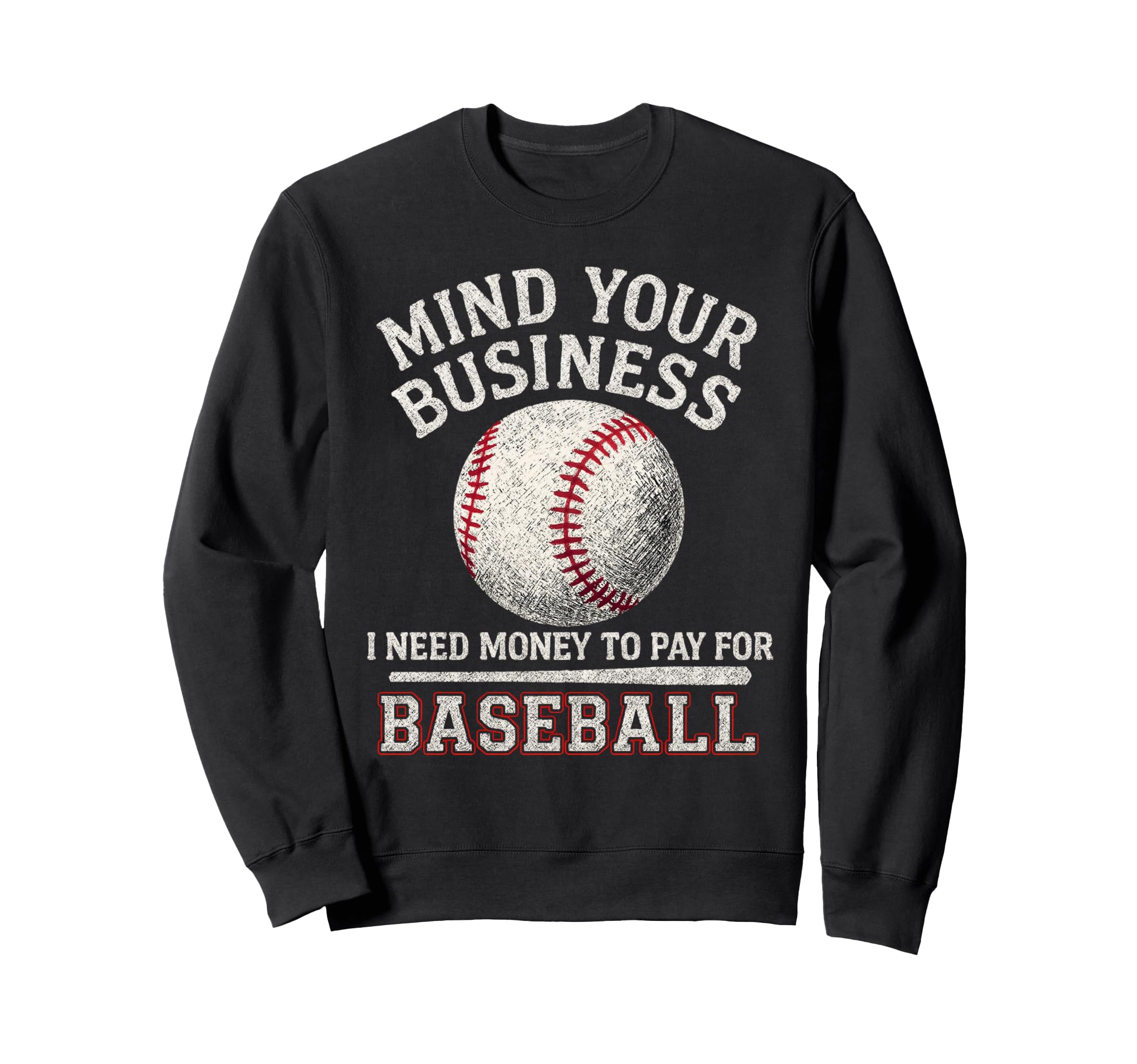 Mind Your Business I Need Money To Sweatshirt - Streetwear Style Men Women - T-Shirt, Sweatshirt, Hoodie