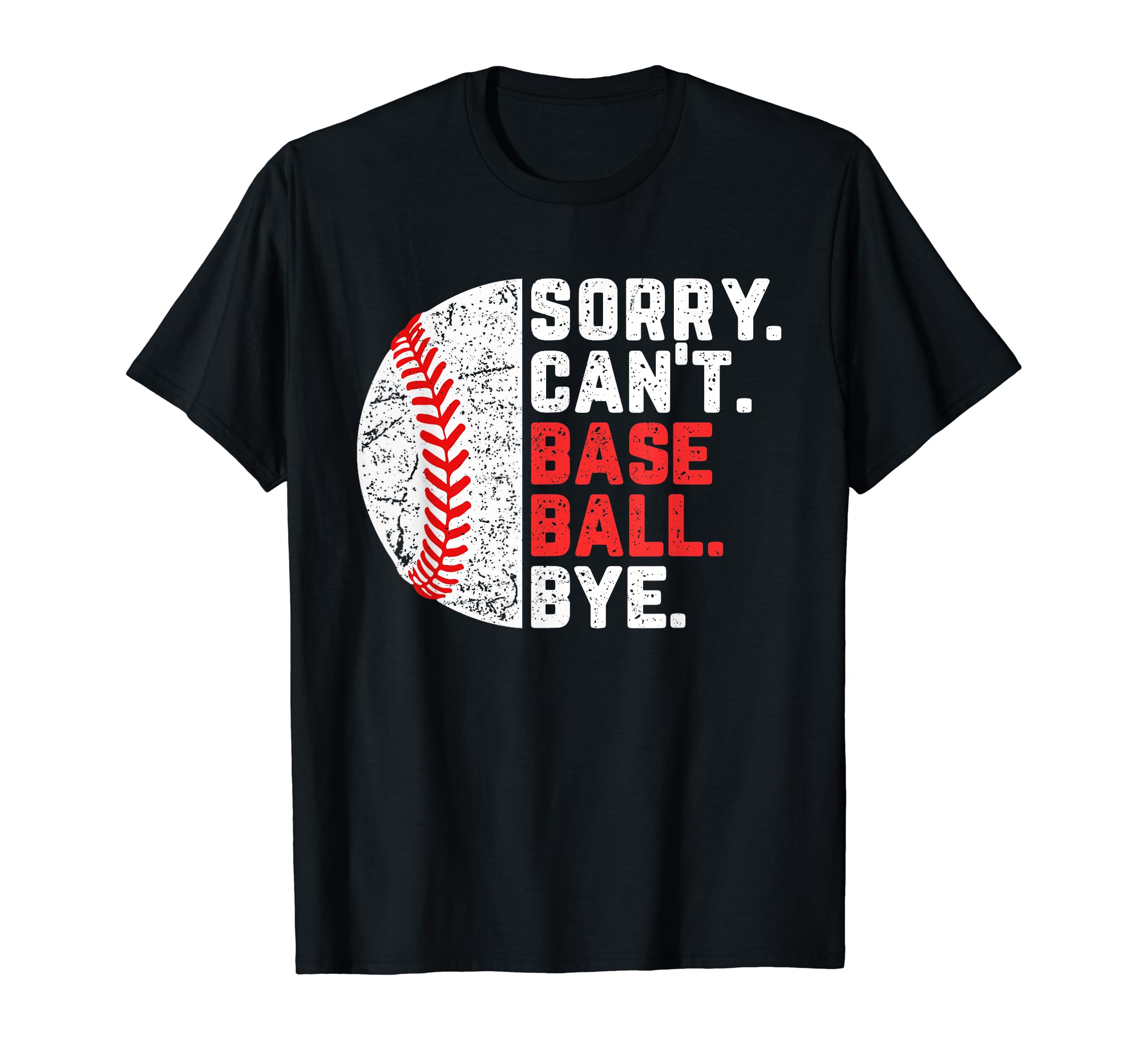 Sorry Cant Baseball Bye Mom Dad T-Shirt - Minimalist Print for Adults - T-Shirt, Sweatshirt, Hoodie