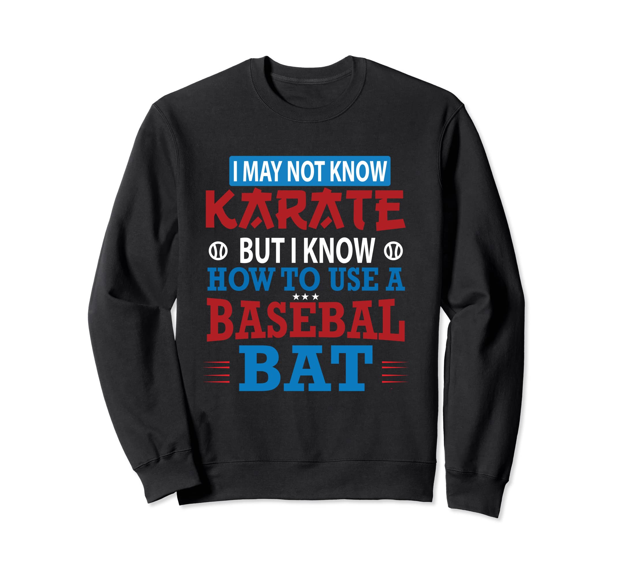 I May Not Know Karate But I Know Sweatshirt - Unique Graphic for Adults - T-Shirt, Sweatshirt, Hoodie