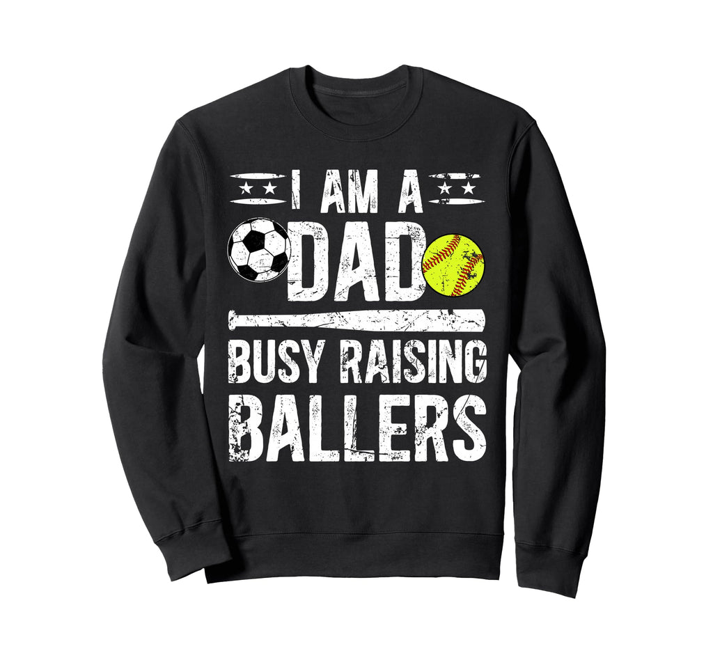 I Am Dad Busy Raising Ballers Sweatshirt - Trendy Graphic for Adults - T-Shirt, Sweatshirt, Hoodie