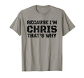 Because Im Chris Thats Why Funny Gift T-Shirt - Minimalist Print Unisex - T-Shirt, Sweatshirt, Hoodie