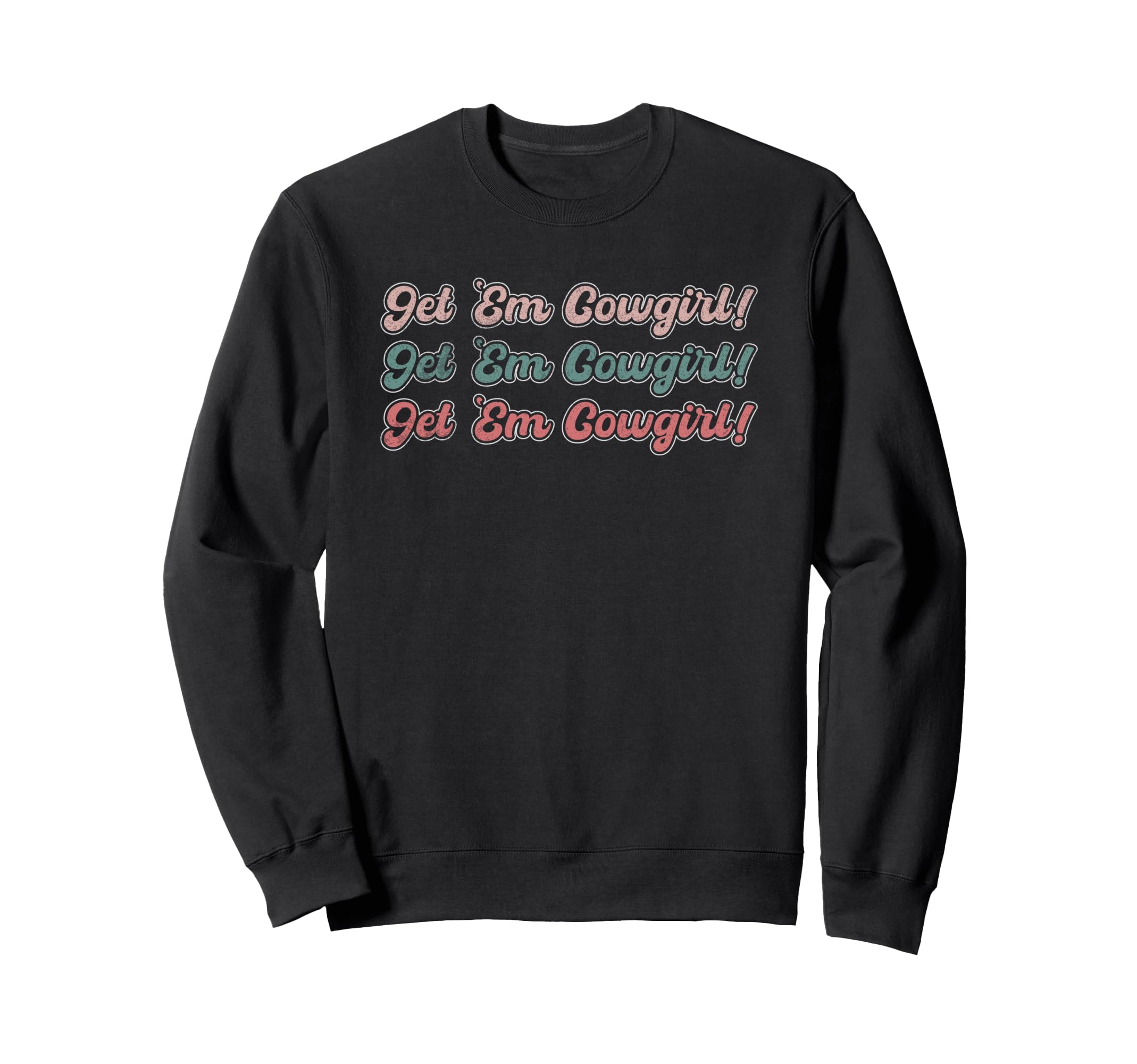 Get Em Cowgirl Western Rodeo Sweatshirt - Custom Art Print for Adults - T-Shirt, Sweatshirt, Hoodie