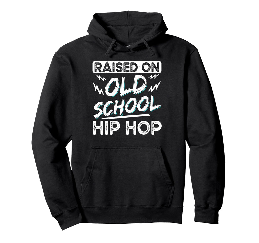 Raised Old School Hip Hop Hoodie - Fun Novelty Design Men Women - T-Shirt, Sweatshirt, Hoodie