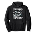 Raised Old School Hip Hop Hoodie - Fun Novelty Design Men Women - T-Shirt, Sweatshirt, Hoodie