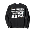 Somebodys Loud Mouthed Football Sweatshirt - Fun Novelty Design Unisex - T-Shirt, Sweatshirt, Hoodie