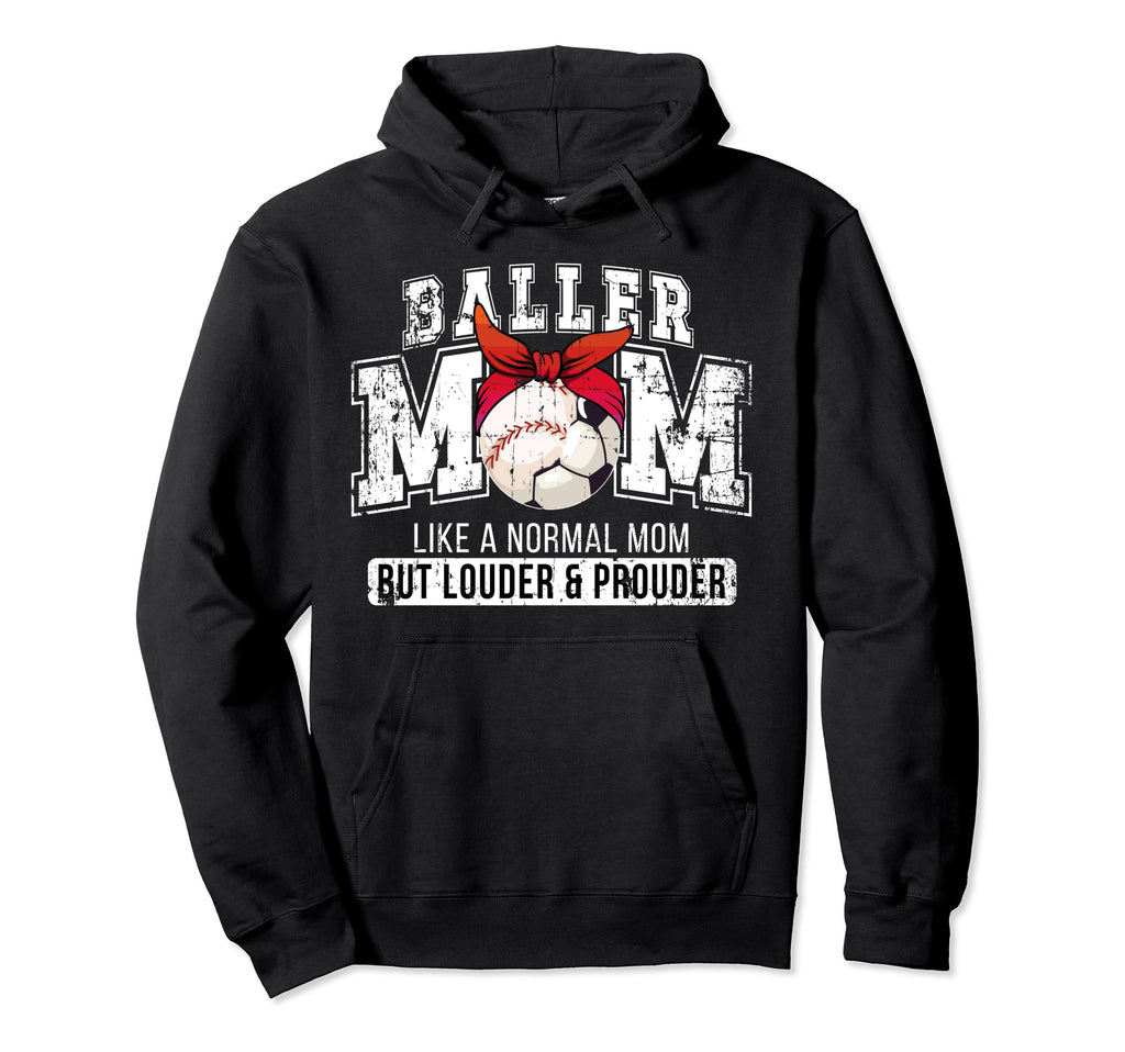 Baller Mom Louder Prouder Baseball Soccer Hoodie - Graphic Print Men Women - T-Shirt, Sweatshirt, Hoodie