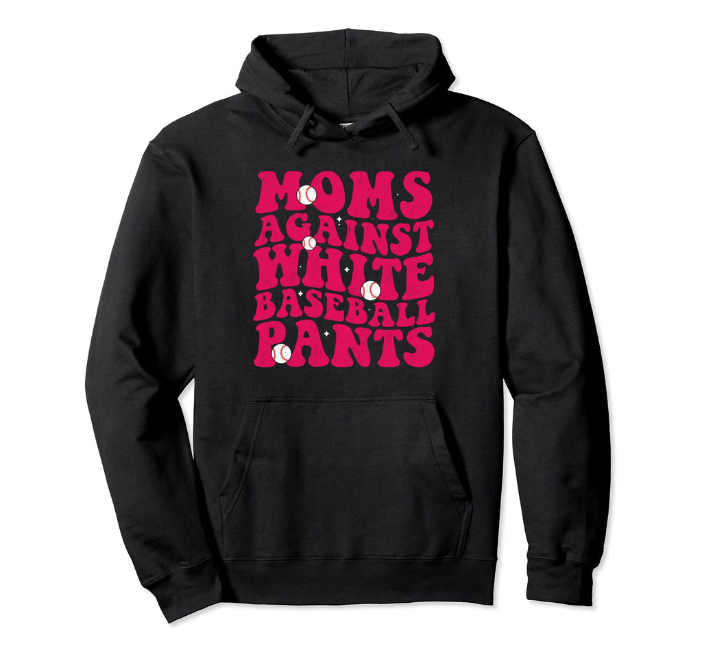 Moms Against White Baseball Pants Funny Hoodie - Graphic Print Unisex - T-Shirt, Sweatshirt, Hoodie