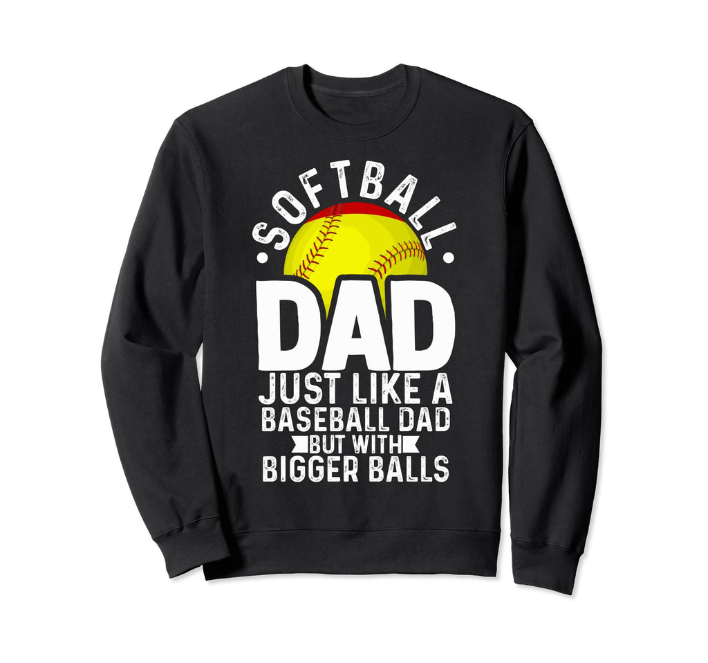 Funny Softball Dad Like Baseball Sweatshirt - Novelty Apparel for Adults - T-Shirt, Sweatshirt, Hoodie