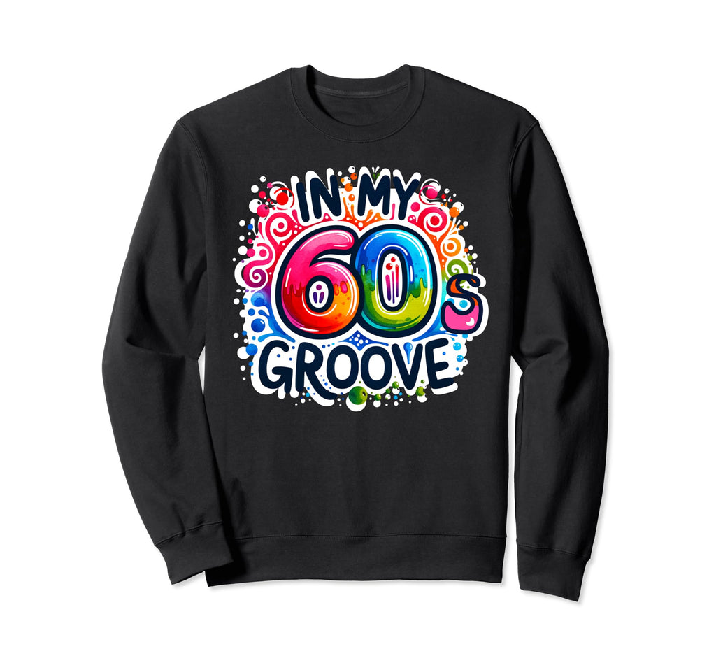 My 60S Groove Psychedelic Music Sweatshirt - Streetwear Style for Adults - T-Shirt, Sweatshirt, Hoodie
