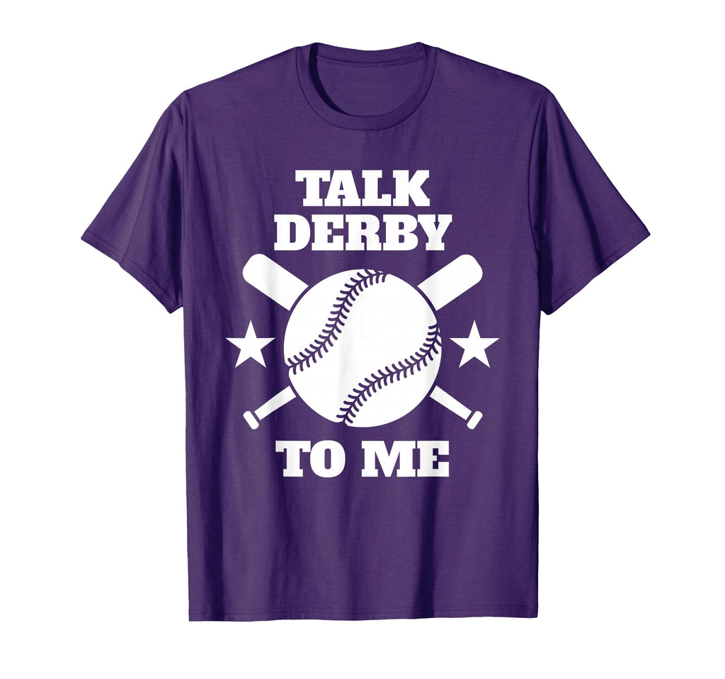Talk Derby To Me Baseball Home Run Fan T-Shirt - Streetwear Style Men Women - T-Shirt, Sweatshirt, Hoodie