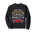 Part Time Warm Up Partner Full Time Mom Sweatshirt - Graphic Print Unisex - T-Shirt, Sweatshirt, Hoodie