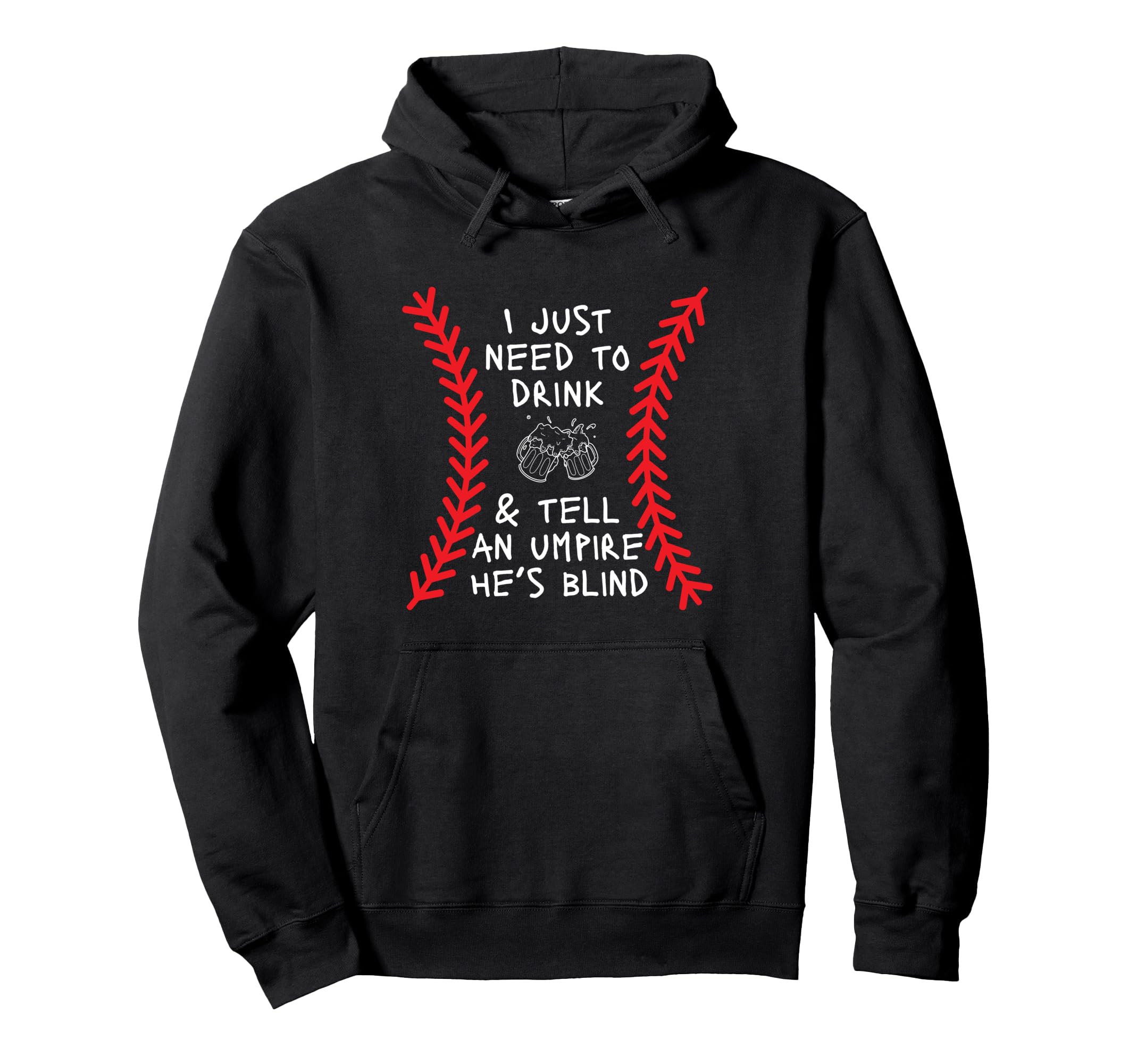 Need To Drink And Tell Umpire Hes Blind Hoodie - Trendy Graphic for Adults - T-Shirt, Sweatshirt, Hoodie