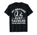 My Brother Just Tackled Your Brother T-Shirt - Novelty Apparel Men Women - T-Shirt, Sweatshirt, Hoodie