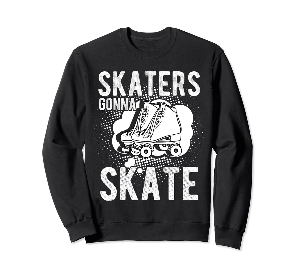 Skaters Gonna Skate Roller Skate Sweatshirt - Trendy Graphic for Adults - T-Shirt, Sweatshirt, Hoodie