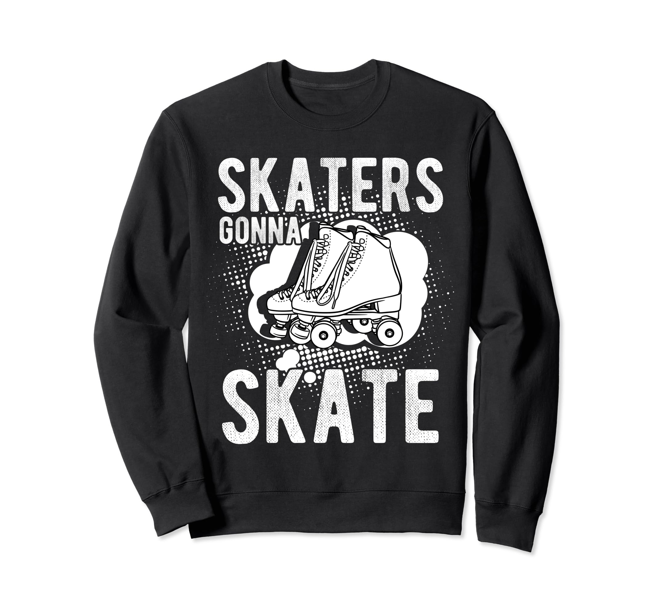 Skaters Gonna Skate Roller Skate Sweatshirt - Trendy Graphic for Adults - T-Shirt, Sweatshirt, Hoodie