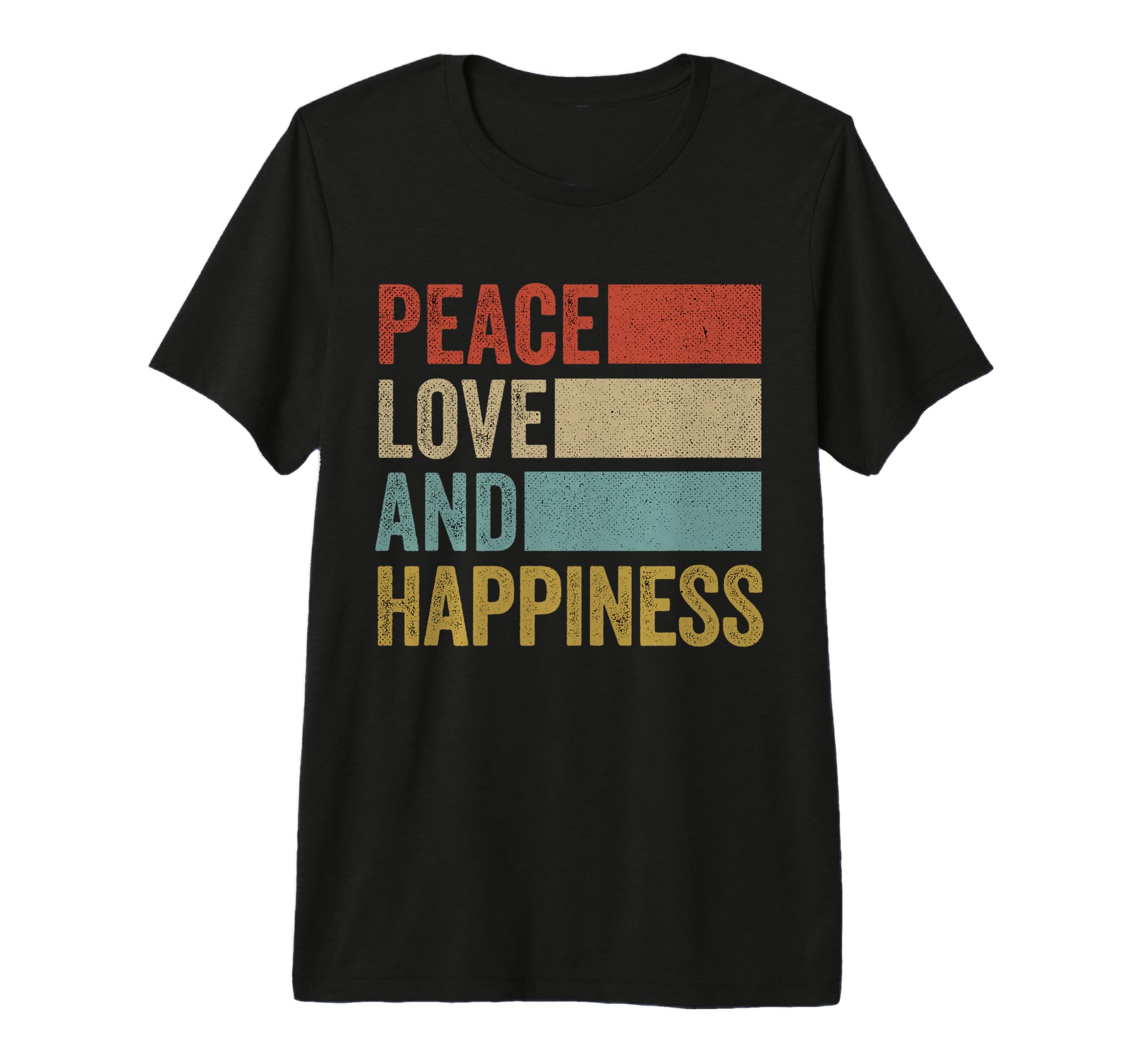 Peace Love Happiness T-Shirt - Fun Novelty Design Unisex - T-Shirt, Sweatshirt, Hoodie