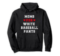 Moms White Baseball Pants Baseball Mom Hoodie - Graphic Print Men Women - T-Shirt, Sweatshirt, Hoodie