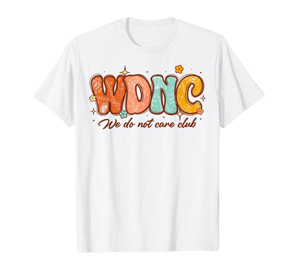 Wdnc We Do Not Care Club Groovy Boho Floral T-Shirt - Unique Graphic Unisex - T-Shirt, Sweatshirt, Hoodie
