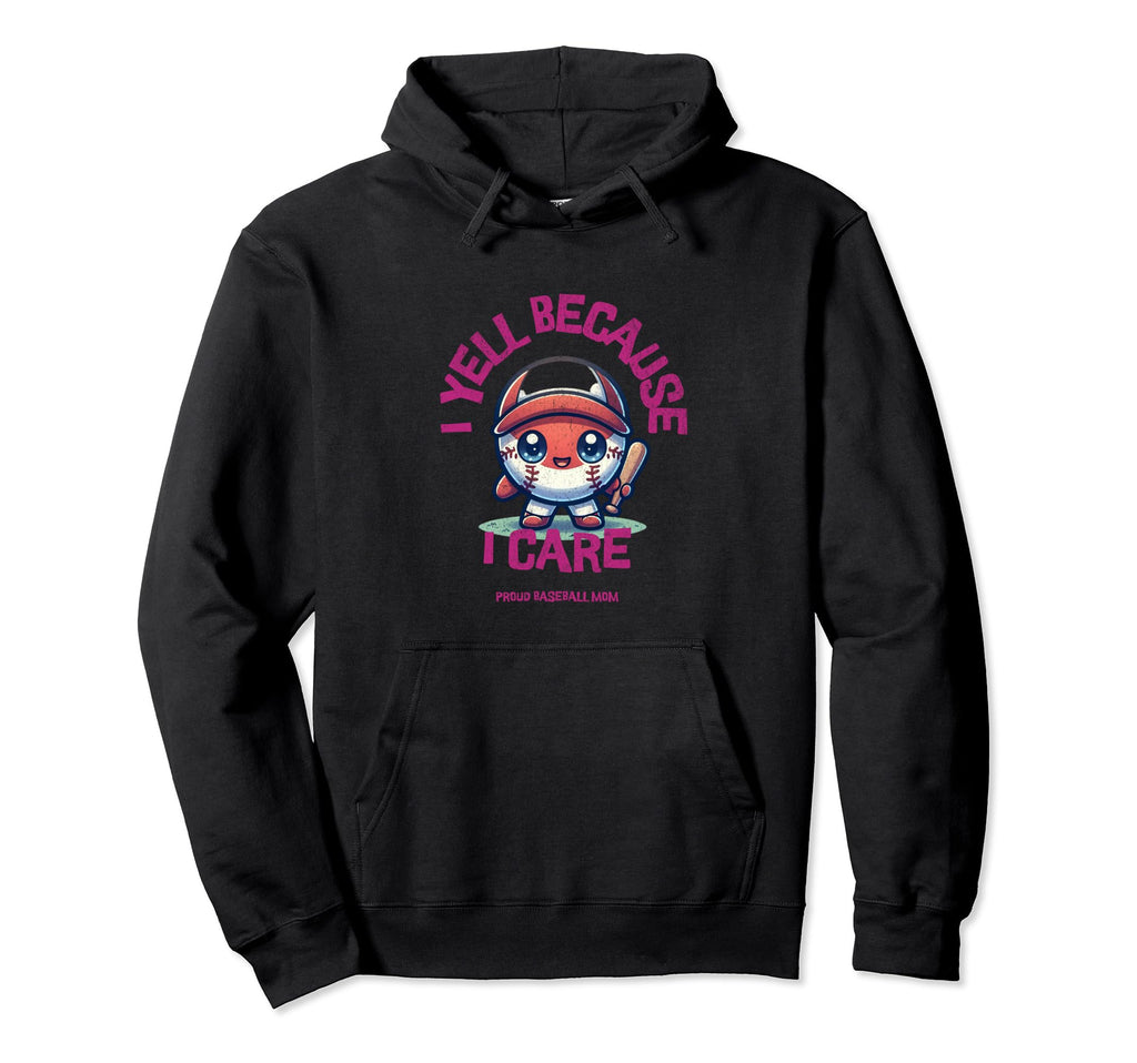 I Yell Because I Care Baseball Mom Hoodie - Trendy Graphic Men Women - T-Shirt, Sweatshirt, Hoodie