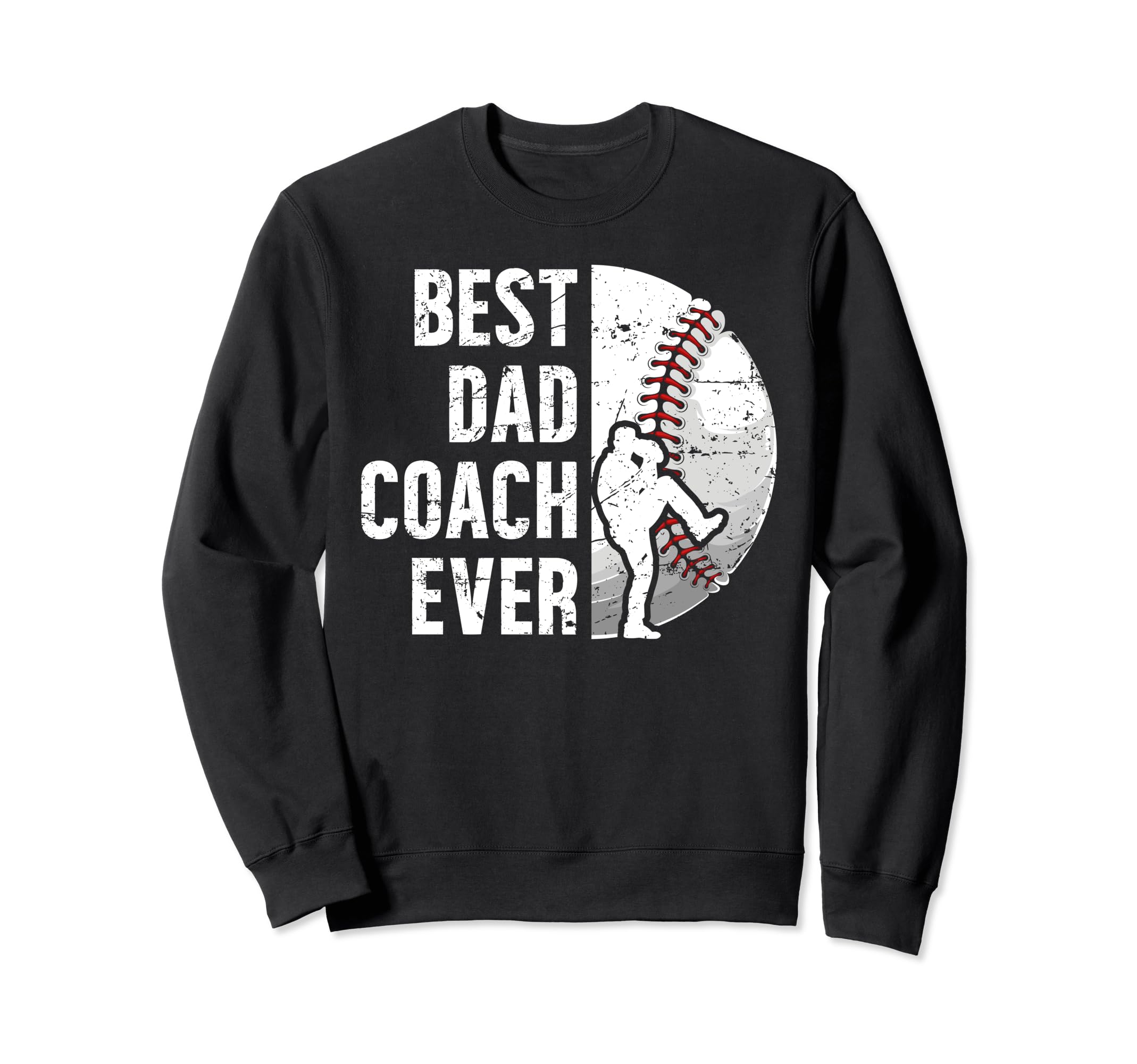 Best Dad Coach Ever Baseball Sweatshirt - Casual Everyday Wear Men Women - T-Shirt, Sweatshirt, Hoodie